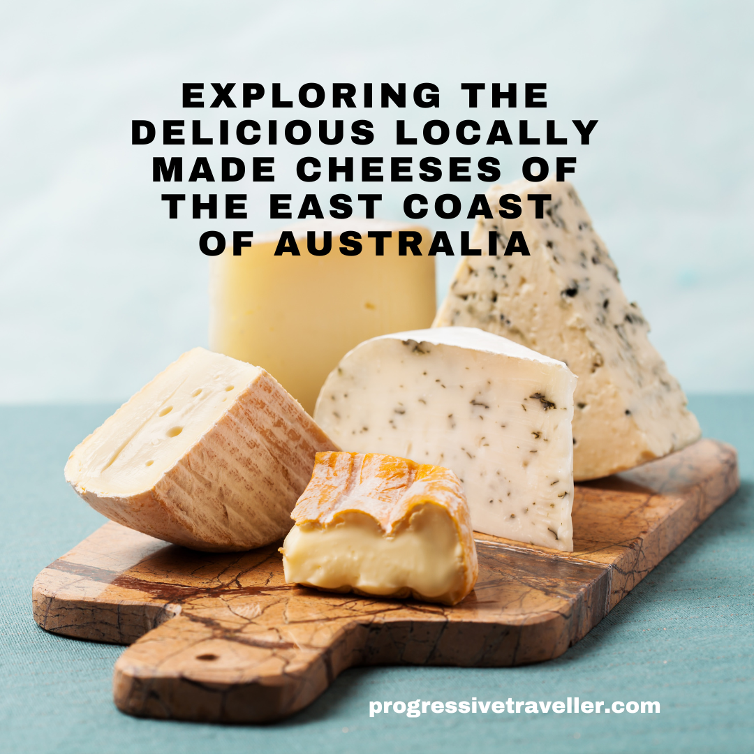 Exploring the Delicious Locally Made Cheeses of the East Coast of Australia