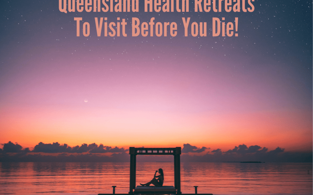 7 Top Rated Queensland Health Retreats To Visit Before You Die!